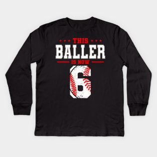 This Baller Is Now 6 Birthday Baseball Theme Bday Party Kids Long Sleeve T-Shirt